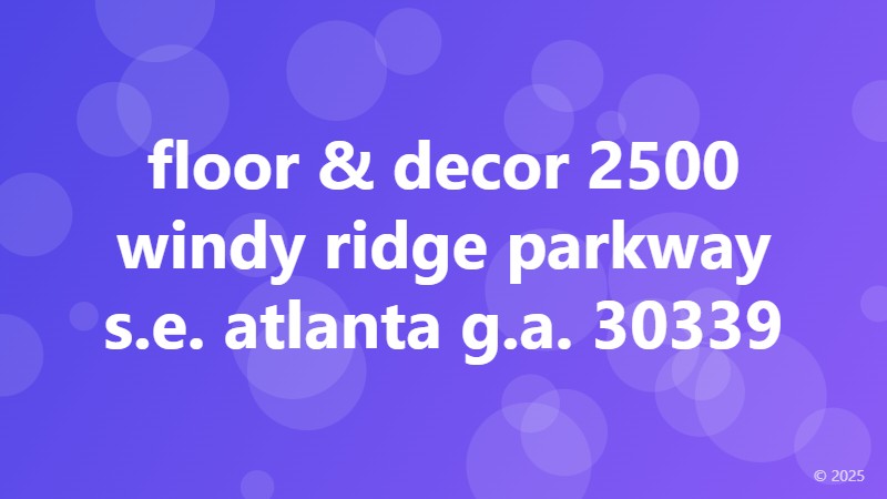 floor & decor 2500 windy ridge parkway s.e. atlanta g.a. 30339