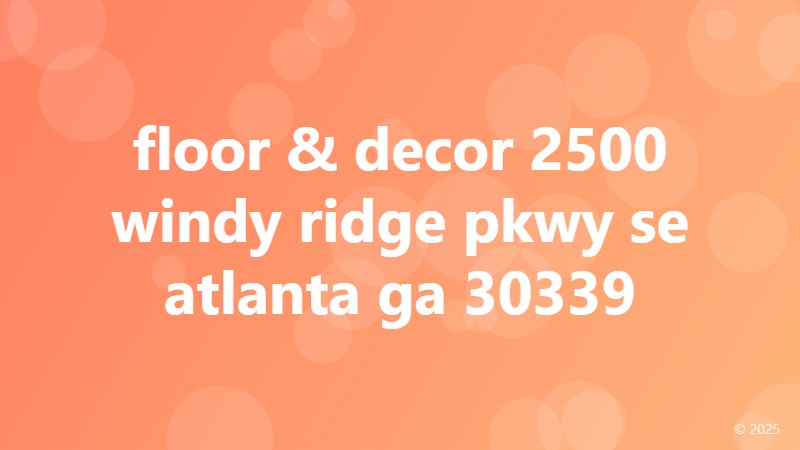 floor & decor 2500 windy ridge pkwy se atlanta ga 30339