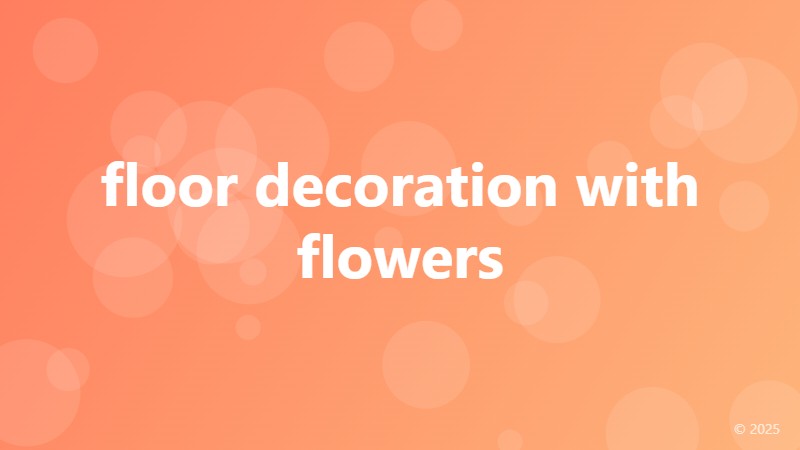 floor decoration with flowers